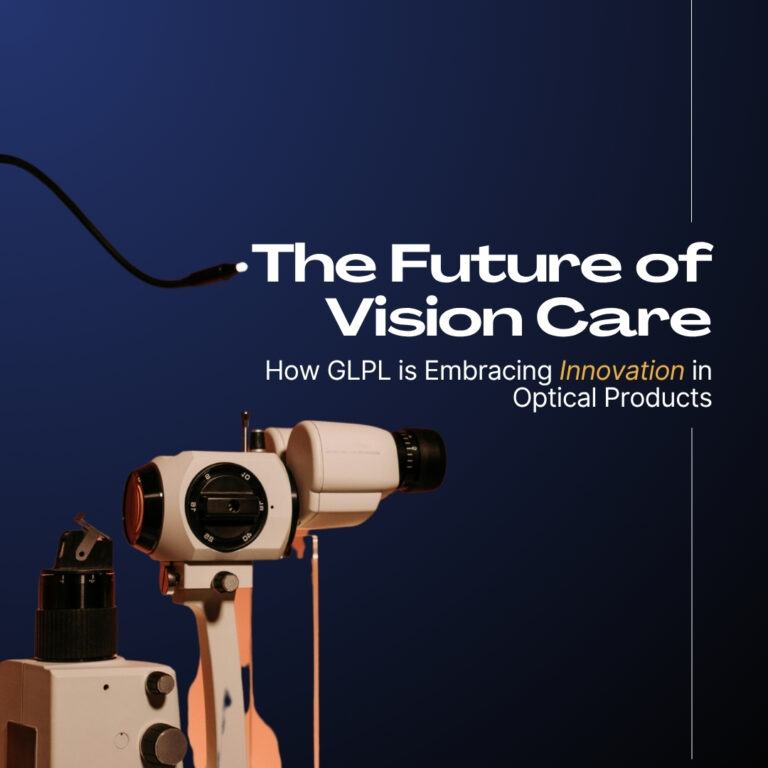 The Future of Vision Care: How GLPL is Embracing Innovation in Optical Products