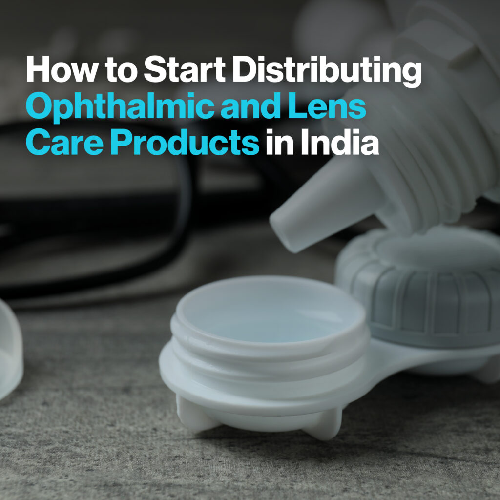 How to Start Distributing Ophthalmic and Lens Care Products