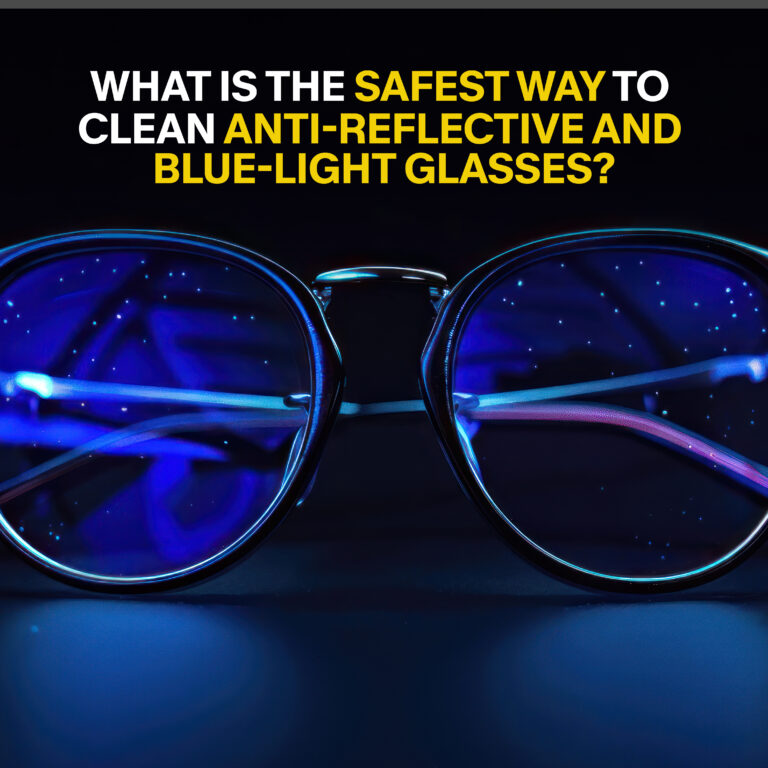 How Do You Safely Clean Anti-Reflective & Blue-Light Lenses?