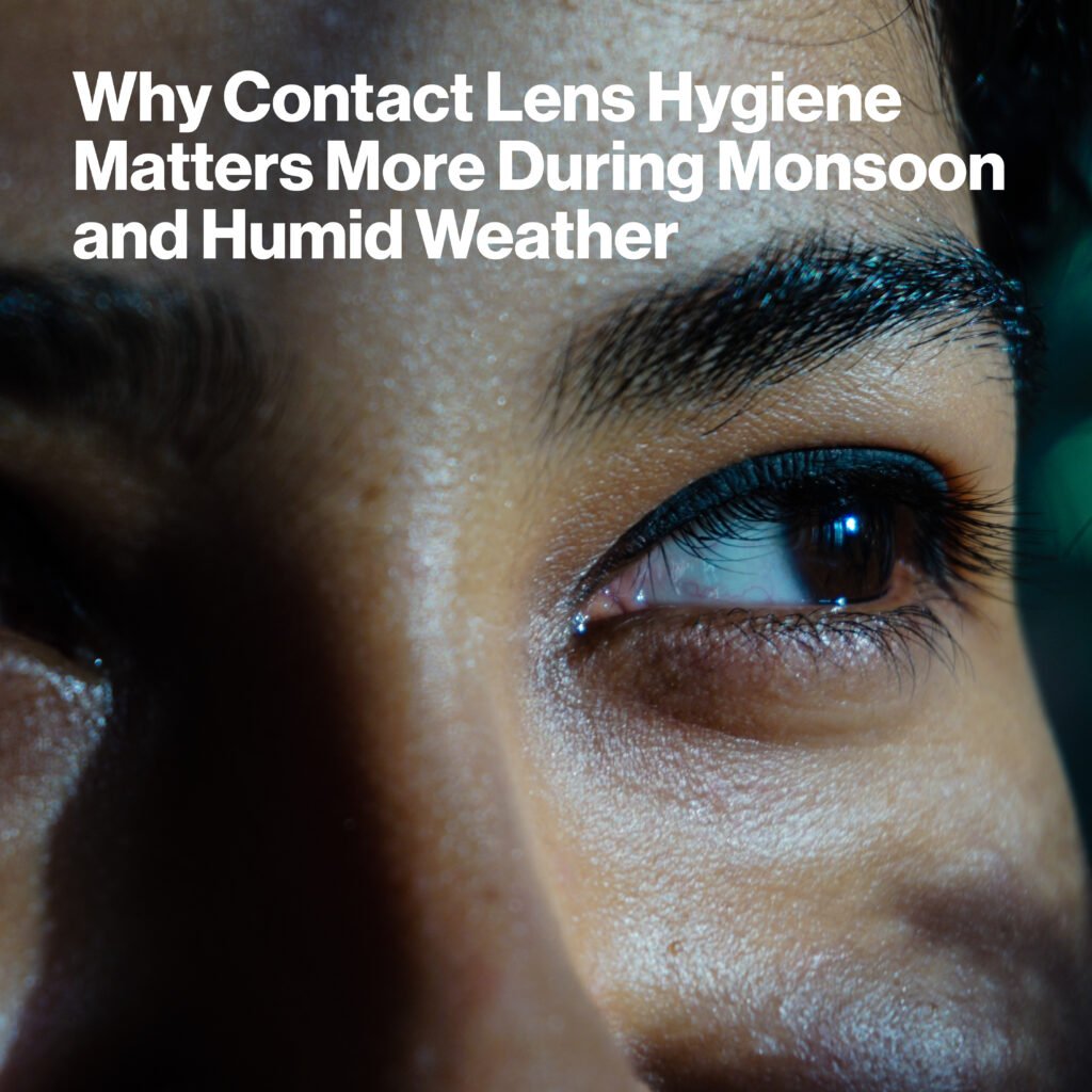 Why Contact Lens Hygiene Matters More During Monsoon and Humid Weather?