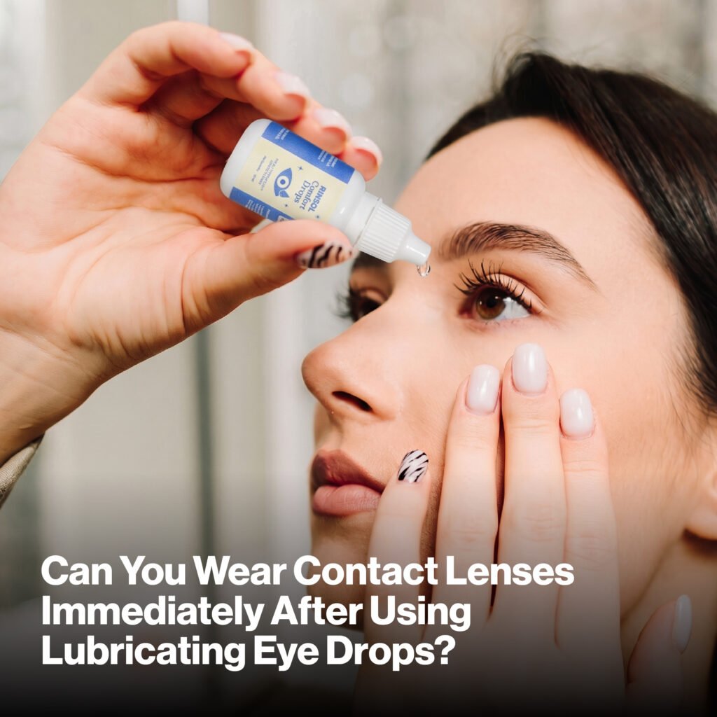 Can You Wear Contact Lenses Immediately After Using Lubricating Eye Drops?