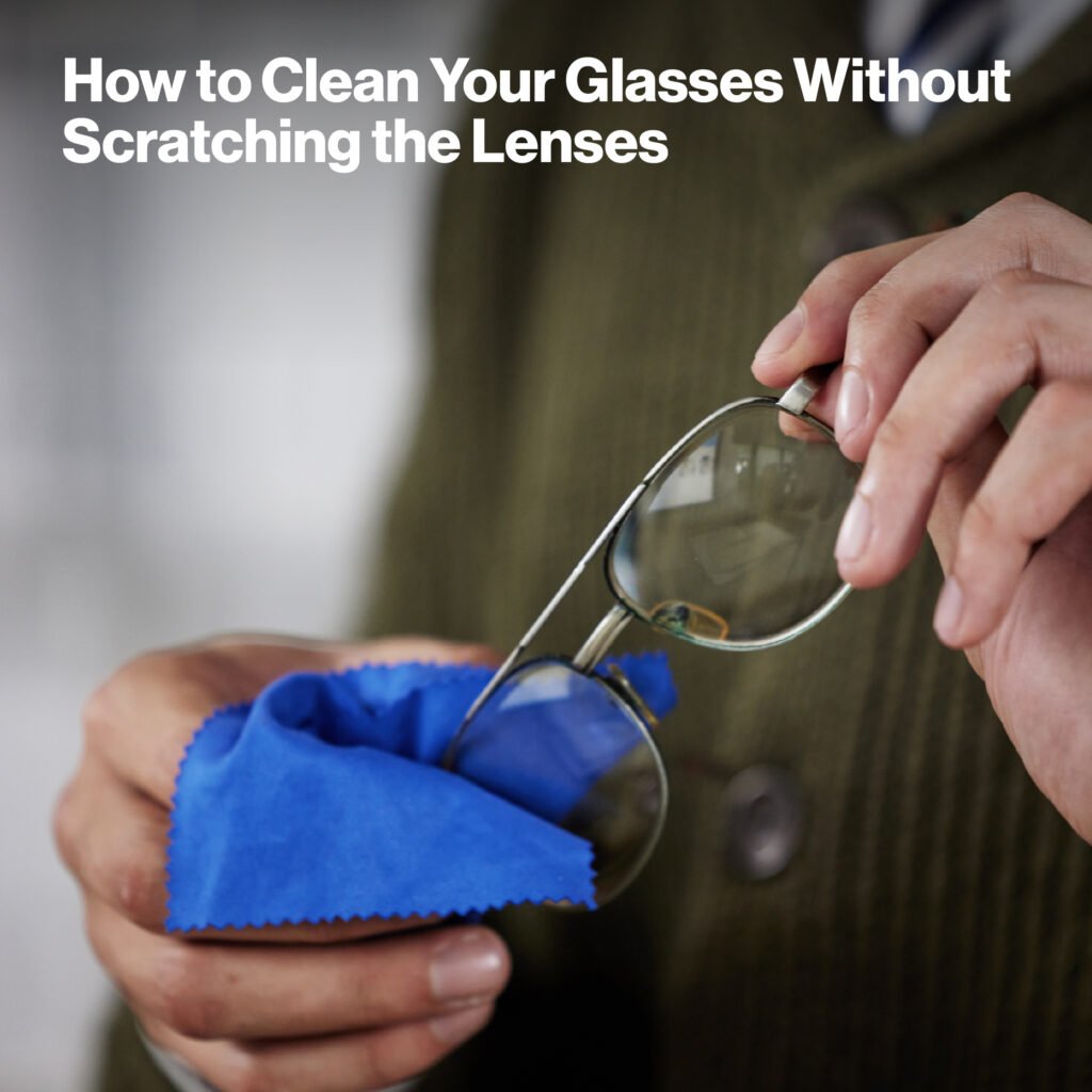 How to Clean Your Glasses Without Scratching the Lenses